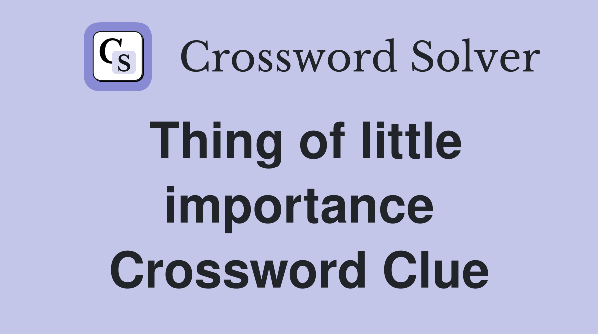 Thing of little importance Crossword Clue Answers Crossword Solver